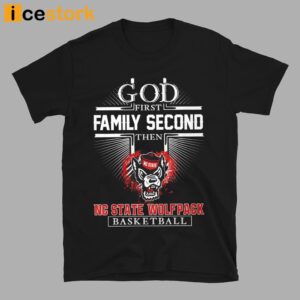 God First Family Second Then Nc State Basketball Shirt