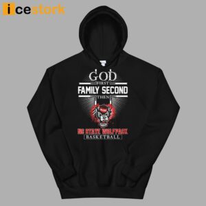 God First Family Second Then Nc State Basketball Shirt