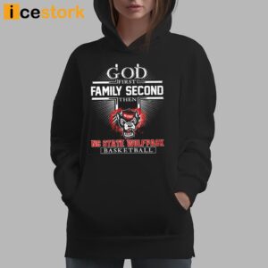 God First Family Second Then Nc State Basketball Shirt