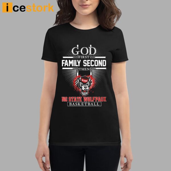 God First Family Second Then Nc State Basketball Shirt