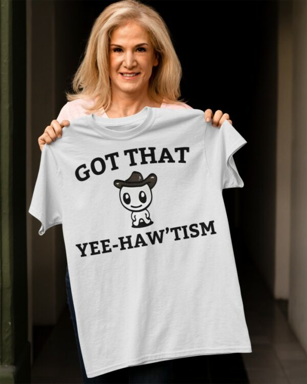 Got That Yee Haw’tism Shirt