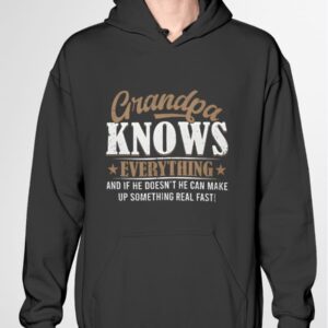 Grandpa Knows Everything And If He Doesn't He Can Make Up Something Real Fast Shirt 2