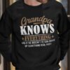 Grandpa Knows Everything And If He Doesn’t He Can Make Up Something Real Fast Shirt