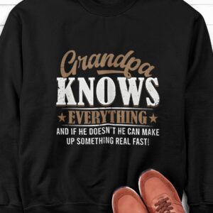 Grandpa Knows Everything And If He Doesn't He Can Make Up Something Real Fast Shirt 5