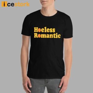 Hoeless Romantic T Shirt