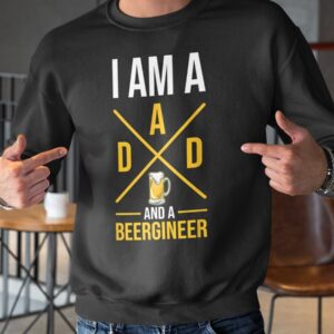 I Am A Dad And A Beergineer Sweatshirt