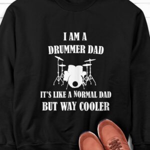 I Am A Drummer Dad It's Like A Normal Dad But Way Cooler Shirt