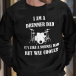 I Am A Drummer Dad It’s Like A Normal Dad But Way Cooler Shirt