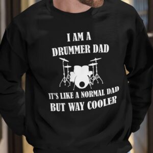 I Am A Drummer Dad It's Like A Normal Dad But Way Cooler Shirt