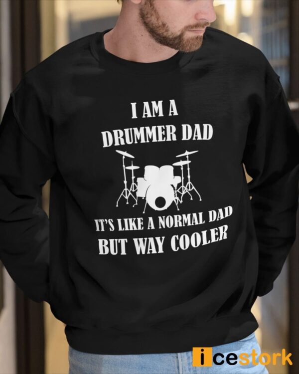 I Am A Drummer Dad It’s Like A Normal Dad But Way Cooler Shirt