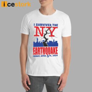 I Survived The Ny Earthquake Shirt Friday April 5th 2024