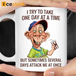 I Try To Take One Day At A Time But Sometimes Several Days Attack Me At Once Mug 1