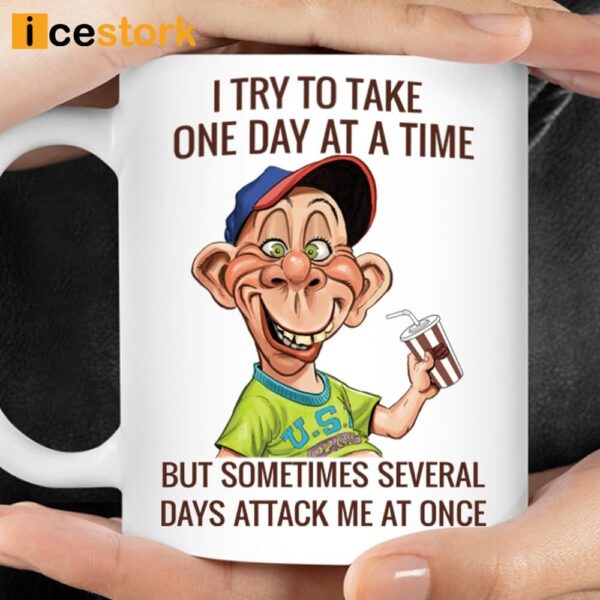 I Try To Take One Day At A Time But Sometimes Several Days Attack Me At Once Mug