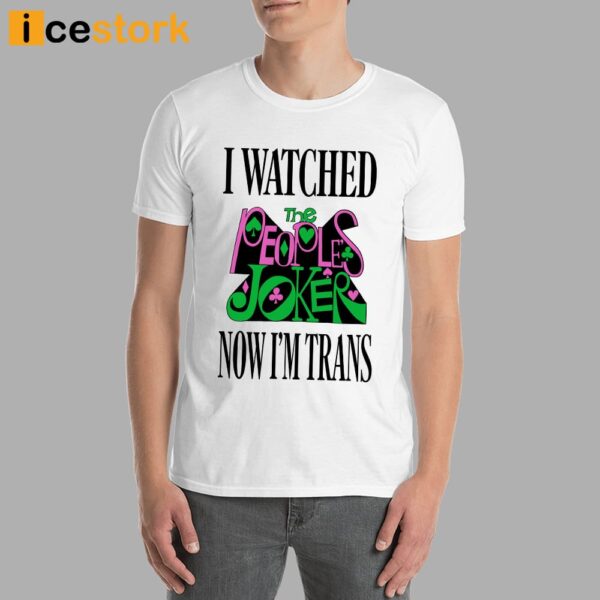 I Watched Now I’m Trans Shirt