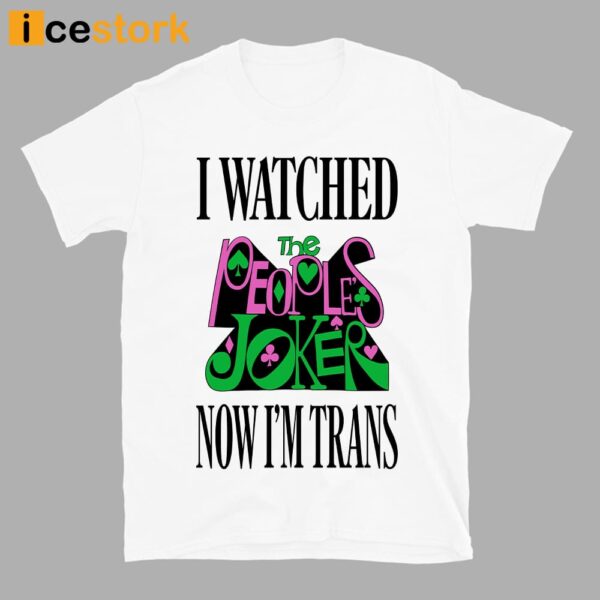 I Watched Now I’m Trans Shirt