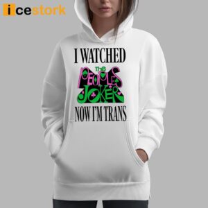 I Watched Now I'm Trans Shirt