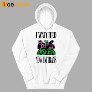 I Watched Now I'm Trans Shirt