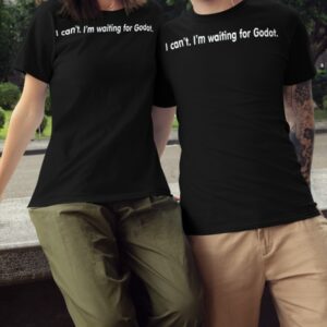 I can’t I’m waiting for Godot shirt2