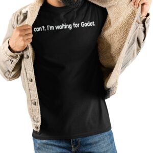 I can’t I’m waiting for Godot shirt4