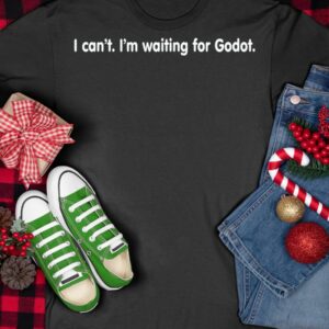 I can’t I’m waiting for Godot shirt5