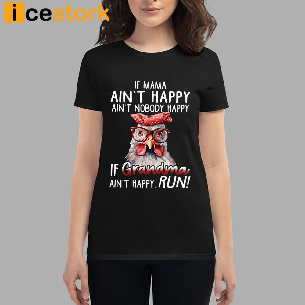 If Mama Ain't Happy Ain't Nobody Happy If Grandma Ain't Happy Run Shirt