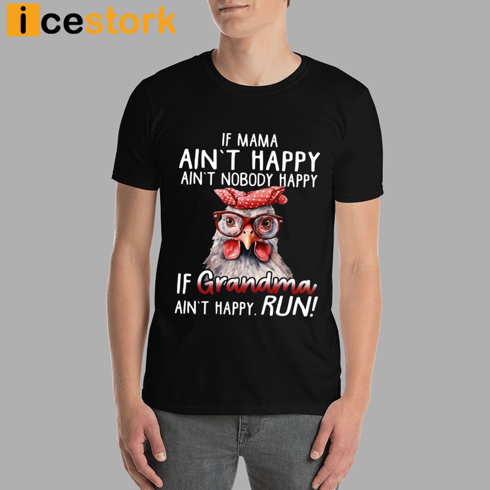 If Mama Ain't Happy Ain't Nobody Happy If Grandma Ain't Happy Run Shirt