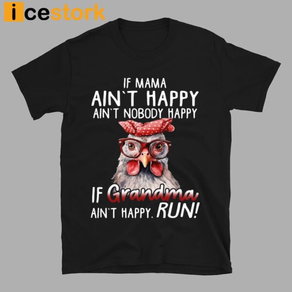 If Mama Ain’t Happy Ain’t Nobody Happy If Grandma Ain’t Happy Run Shirt
