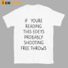 If You’re Reading This Edeys Probably Shooting Free Throws Shirt