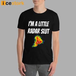 I'm A Little Radar Slut Shirt