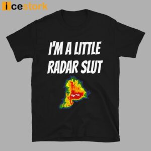 I'm A Little Radar Slut Shirt