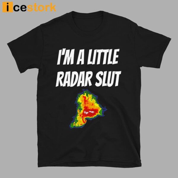 I’m A Little Radar Slut Shirt