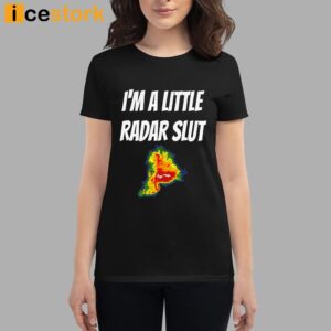 I'm A Little Radar Slut Shirt