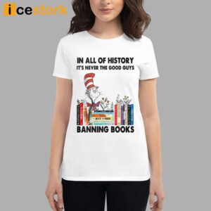 In All Of History It's Never The Good Guys Banning Books Shirt