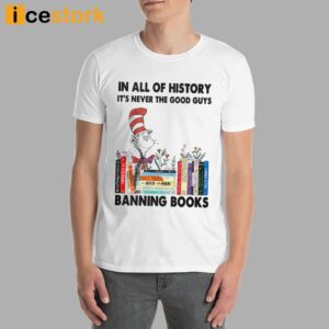 In All Of History It's Never The Good Guys Banning Books Shirt