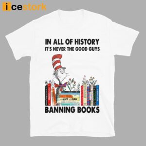 In All Of History It's Never The Good Guys Banning Books Shirt