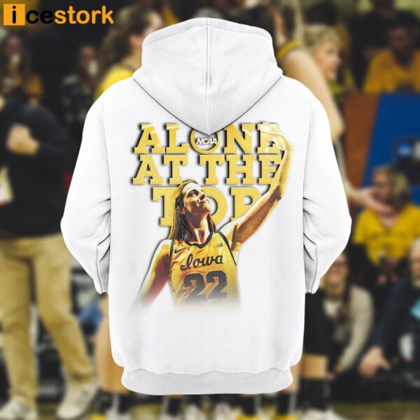 Iowa Caitlin Clark Anything Else Alone At The Top Hoodie