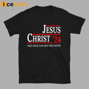 Jesus Christ 24 Only Jesus Can Save This Nation Shirt