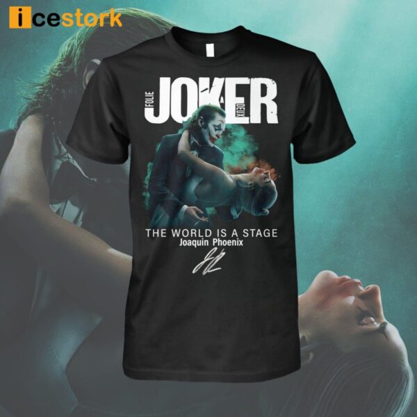 Joker Folie A Deux The World Is A Stage Joaquin Phoenix Signature 2024 Shirt