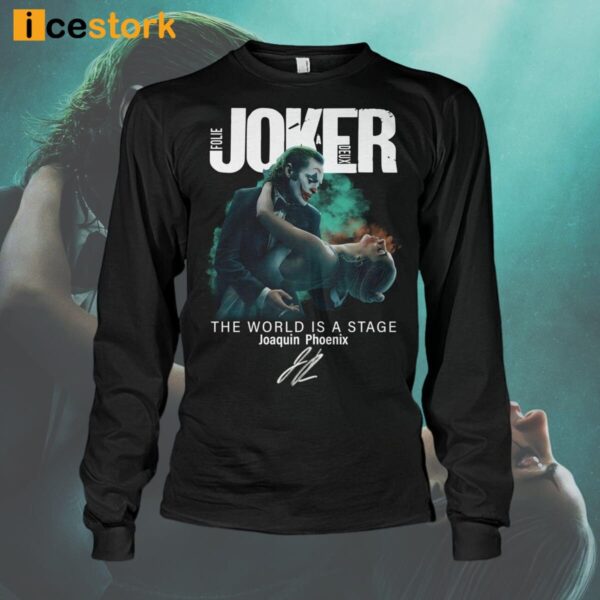 Joker Folie A Deux The World Is A Stage Joaquin Phoenix Signature 2024 Shirt