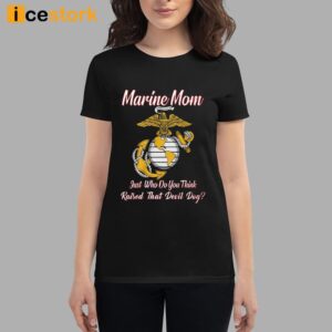 Marine Mom Just Who Do You Think Raised That Devil Dog Shirt