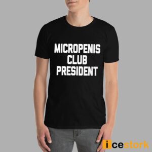 Micropenis Club President Shirt