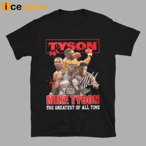 Mike Tyson The Greatest Of All Time Shirt