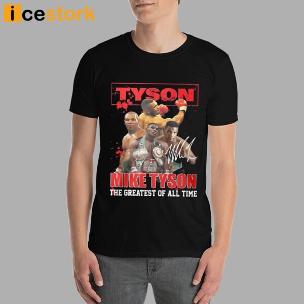 Mike Tyson The Greatest Of All Time Shirt