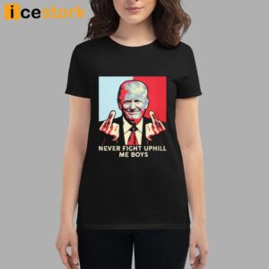 Never Fight Uphill Me Boys Trump Shirt