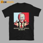 Never Fight Uphill Me Boys Trump Shirt