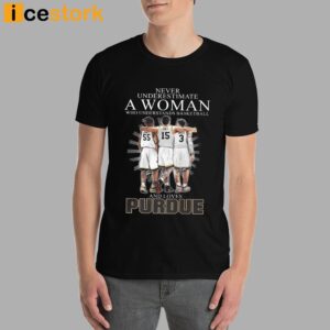 Never Underestimate A Woman Who Understands Basketball And Loves Purdue Shirt