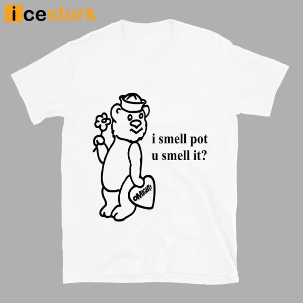 O-Mighty I Smell Pot U Smell It Shirt