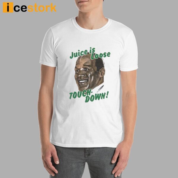 OJ Simpson Juice Is Loose Touch Down Shirt