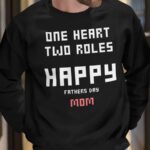 One Heart Two Roles Happy Father Day Mom Shirt