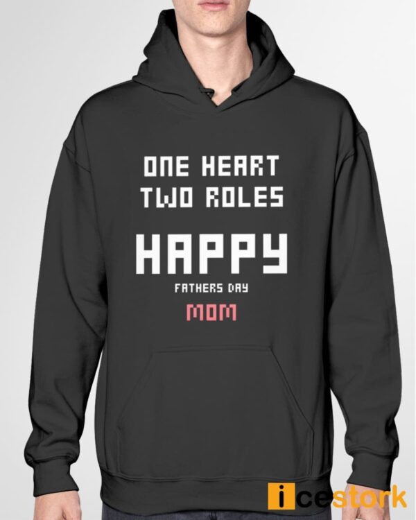 One Heart Two Roles Happy Father Day Mom Shirt